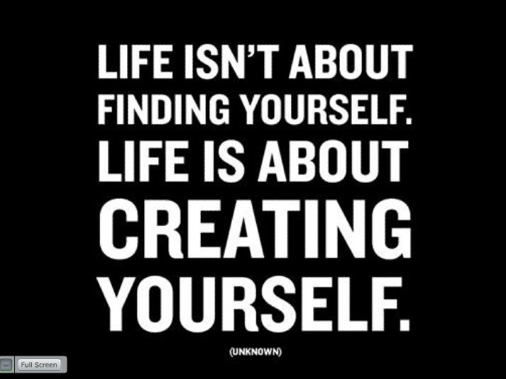 Life Is About Creating Yourself